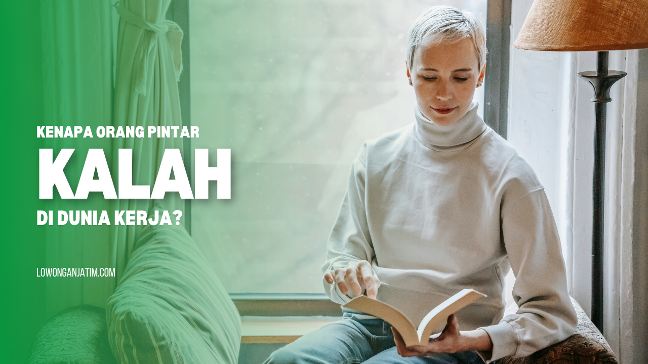 Kenapa Orang Pintar Kadang Kalah di Dunia Kerja? Ini Alasannya