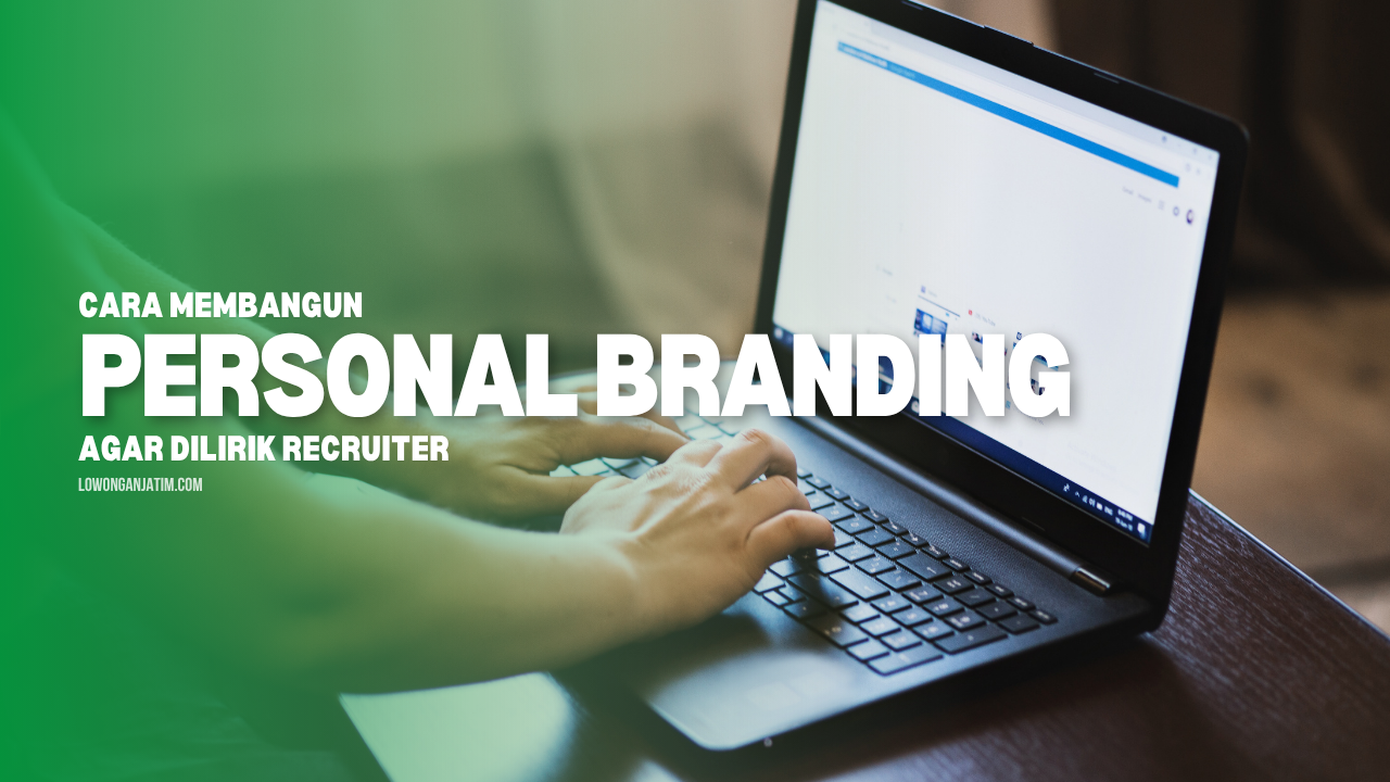 Cara Membangun Personal Branding agar Dilirik Recruiter