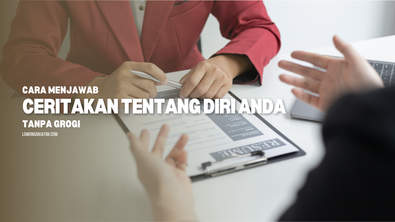 Cara Menjawab “Ceritakan Tentang Diri Anda” Tanpa Grogi